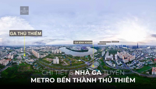 Chi tiết 6 Nhà Ga tuyến Metro Bến Thành Thủ Thiêm | Achieve Realty VN